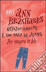 Quattro amiche e un paio di jeans. Per sempre in blu. E-book. Formato PDF ebook