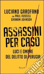 Assassini per caso: Luci e ombre del delitto di Perugia. E-book. Formato PDF
