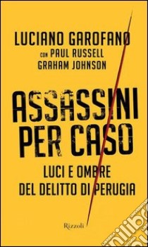 Assassini per caso: Luci e ombre del delitto di Perugia. E-book. Formato EPUB ebook di Paul Russell