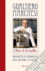 Oltre il fornello. Segreti e consigli del re dei cuochi. E-book. Formato EPUB ebook