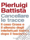 Cancellare le tracce. Il caso Grass e il silenzio degli intellettuali italiani dopo il fascismo. E-book. Formato EPUB ebook