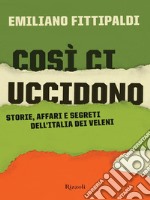 Così ci uccidono. Storie, affari e segreti dell'Italia dei veleni. E-book. Formato EPUB ebook