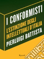 I conformisti. L'estinzione degli intellettuali d'Italia. E-book. Formato EPUB ebook