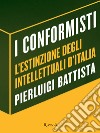 I conformisti. L'estinzione degli intellettuali d'Italia. E-book. Formato EPUB ebook