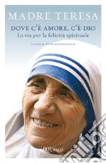 Dove c'è amore, c'è Dio. La via per la felicità spirituale. E-book. Formato EPUB ebook