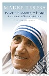 Dove c'è amore, c'è Dio. La via per la felicità spirituale. E-book. Formato EPUB ebook