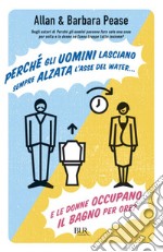 Perché gli uomini lasciano sempre alzata l'asse del water¿ E le donne occupano il bagno per ore?. E-book. Formato EPUB ebook