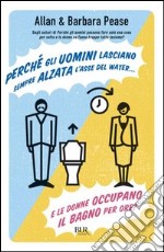 Perché gli uomini lasciano sempre alzata l'asse del water¿ E le donne occupano il bagno per ore?. E-book. Formato PDF ebook