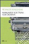Manuale di scrittura non creativa. E-book. Formato PDF ebook di Federico Roncoroni