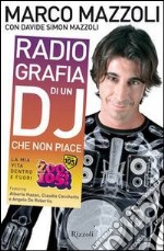 Radio-grafia di un dj che non piace. La mia vita dentro e fuori lo Zoo di 105. E-book. Formato PDF ebook