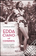 Edda Ciano e il comunista. L'inconfessabile passione della figlia del duce. E-book. Formato PDF