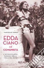 Edda Ciano e il comunista. L'inconfessabile passione della figlia del duce. E-book. Formato EPUB ebook