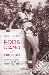 Edda Ciano e il comunista. L'inconfessabile passione della figlia del duce. E-book. Formato EPUB ebook di Marcello Sorgi