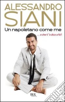 Un napoletano come me ...e che t''o dico a fà!. E-book. Formato PDF ebook di Alessandro Siani