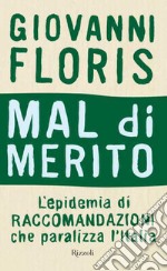 Mal di merito. L'epidemia di raccomandazioni che paralizza l'Italia. E-book. Formato EPUB ebook