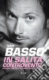 In salita controvento. Emozioni, cadute e traguardi della mia vita. E-book. Formato EPUB ebook di Ivan Basso