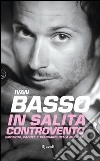 In salita controvento. Emozioni, cadute e traguardi della mia vita. E-book. Formato PDF ebook di Ivan Basso