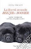 La libertà secondo Beezer e Boomer. Come i miei due labrador mi hanno insegnato la vita. E-book. Formato EPUB ebook