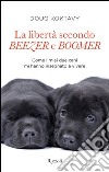 La libertà secondo Beezer e Boomer. Come i miei due labrador mi hanno insegnato la vita. E-book. Formato PDF ebook