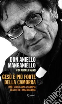 Gesù è più forte della camorra. I miei sedici anni a Scampia, fra lotta e misericordia. E-book. Formato PDF ebook di Andrea Manzi