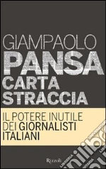 Carta straccia. Il potere inutile dei giornali italiani. E-book. Formato EPUB