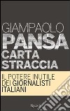 Carta straccia. Il potere inutile dei giornali italiani. E-book. Formato PDF ebook