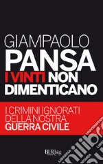 I vinti non dimenticano. I crimini ignorati della nostra guerra civile. E-book. Formato EPUB ebook