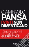 I vinti non dimenticano. I crimini ignorati della nostra guerra civile. E-book. Formato EPUB ebook