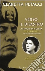 Verso il disastro. Mussolini in guerra. Diari 1939-1940. E-book. Formato PDF ebook