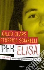 Per Elisa. Il caso Claps: 18 anni di depistaggi, silenzi e omissioni. E-book. Formato EPUB ebook