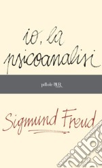 Io, la psicoanalisi. E-book. Formato EPUB ebook