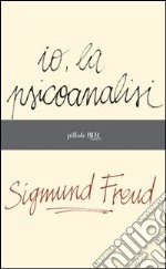 Io, la psicoanalisi. E-book. Formato PDF ebook