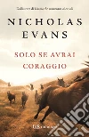 Solo se avrai coraggio. E-book. Formato EPUB ebook di Nicholas Evans
