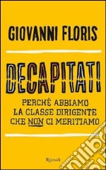 Decapitati. Perché abbiamo la classe dirigente che non ci meritiamo. E-book. Formato EPUB ebook