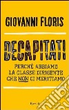 Decapitati. Perché abbiamo la classe dirigente che non ci meritiamo. E-book. Formato EPUB ebook