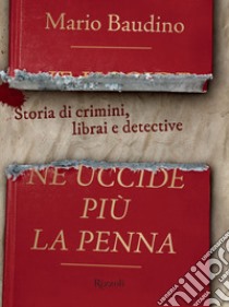 Ne uccide più la penna. Storia di crimini, librai e detective. E-book. Formato EPUB ebook di Mario Baudino