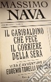 Il garibaldino che fece il Corriere della Sera. Vita e avventure di Eugenio Torelli Viollier. E-book. Formato EPUB ebook