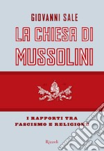 La Chiesa di Mussolini. I rapporti tra fascismo e religione. E-book. Formato EPUB ebook