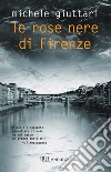 Le rose nere di Firenze. E-book. Formato EPUB ebook