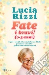 Fate i bravi! (0-3 anni). Regole e consigli dalla tata più famosa d'Italia per essere, da subito, genitori felici di bambini sereni. E-book. Formato EPUB ebook