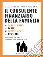 Il consulente finanziario della famiglia. Casa e mutui. Tasse. Investimenti. Pensioni. E-book. Formato EPUB ebook