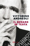 Il denaro in testa. E-book. Formato EPUB ebook di Vittorino Andreoli