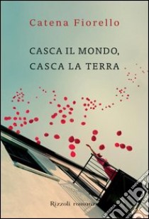 Casca il mondo, casca la terra. E-book. Formato EPUB ebook di Catena Fiorello