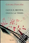 Casca il mondo, casca la terra. E-book. Formato EPUB ebook