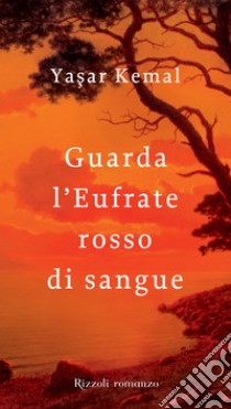 Guardate l'Eufrate rosso di sangue. E-book. Formato EPUB ebook di Yasar Kemal