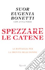 Spezzare le catene. La battaglia delle donne per la dignità dell'Italia. E-book. Formato EPUB ebook