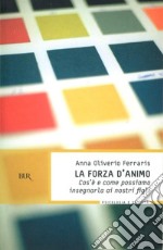 La forza d'animo. Cos'è e come possiamo insegnarla ai nostri figli. E-book. Formato EPUB ebook