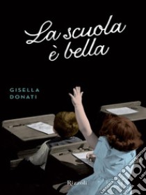 La scuola è bella. E-book. Formato EPUB ebook di Gisella Donati