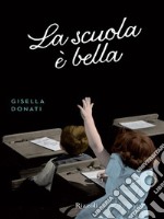 La scuola è bella. E-book. Formato EPUB ebook