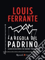 La regola del Padrino. Lezioni di Cosa Nostra per i business «regolari». E-book. Formato EPUB ebook